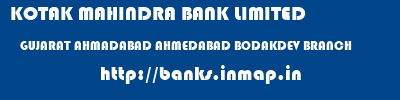 KOTAK MAHINDRA BANK LIMITED  GUJARAT AHMADABAD AHMEDABAD BODAKDEV BRANCH  banks information 
